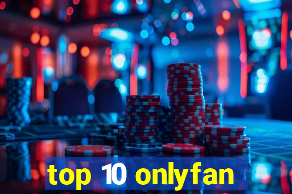 top 10 onlyfan